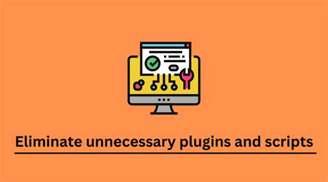  Eliminate Unnecessary Plugins and Scripts
