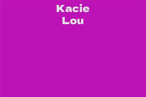A Glimpse into Kacie Lou's Complete Biography: Early Life, Education, and Career Beginnings