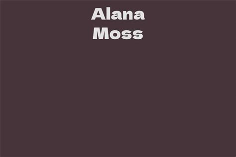 A Journey Through the Life and Achievements of Alana Moss