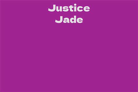 Age: How mature is Justice Jade?