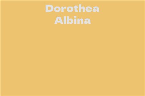 Age: Uncovering the Mystery Behind Dorothea Albina's Birth Year