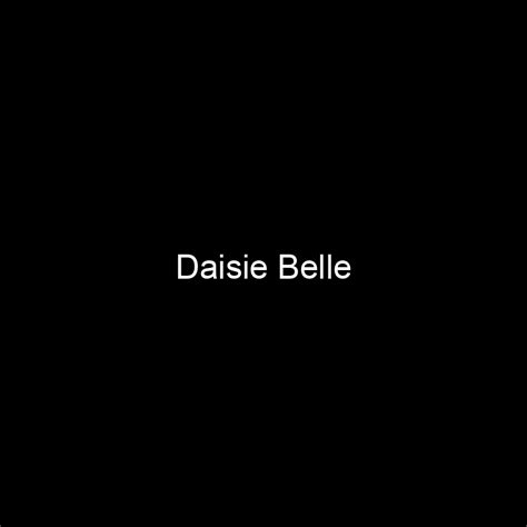 All the Essential Details about Daisie Belle