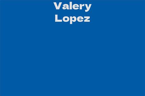 Career: Tracing the Journey of Valery Lopez's Achievements