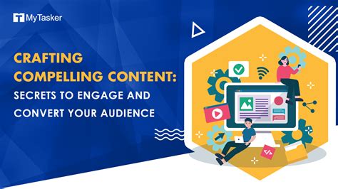 Crafting Compelling and Engaging Content: Secrets to Captivate your Audience