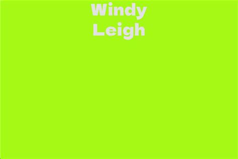 Discover the fascinating journey of Windy Leigh