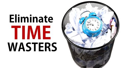 Eliminate Time Wasters