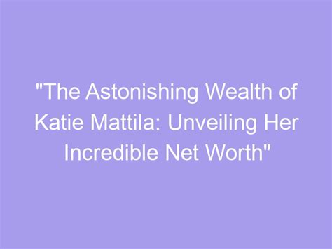 Exploring the Astonishing Wealth and Prosperity of Katie Cute