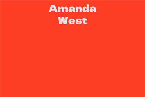 Exploring the Life and Career of Amanda West