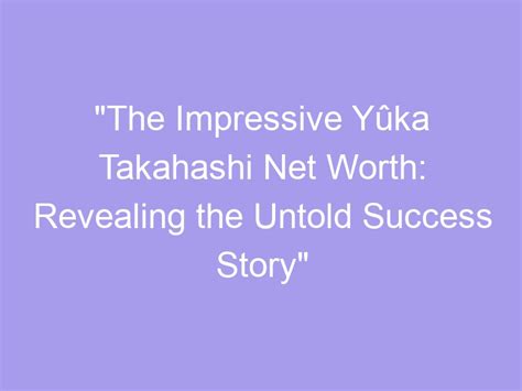 Financial Success: Revealing Yuka Haneda's Monetary Achievements