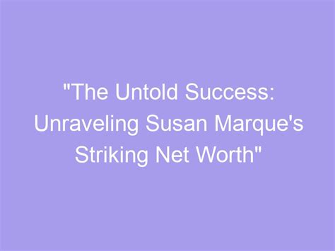 Fortune and Success: Unraveling Karen Hanase's Net Worth and Achievements