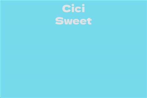 From Modest Origins to Stardom: The Journey of Cici Sweet