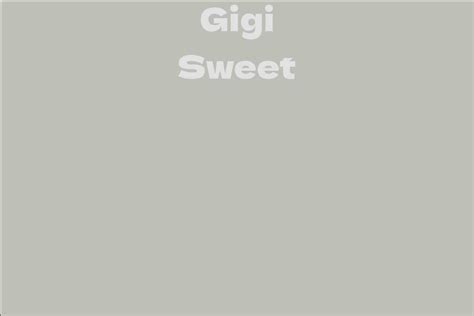 Gigi Sweet: Net Worth and Career Achievements