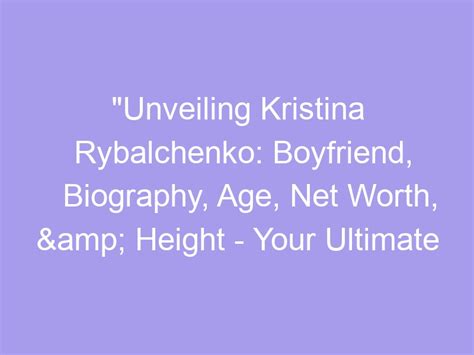 Height: Unveiling the Secrets of Kristina's Statue-Like Appearance