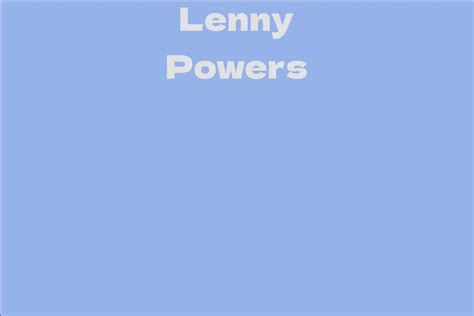 Lenny Powers: An Iconic Career and Impressive Wealth