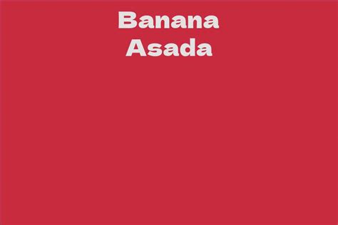 Stepping into the Spotlight: Banana Asada's Net Worth and Success