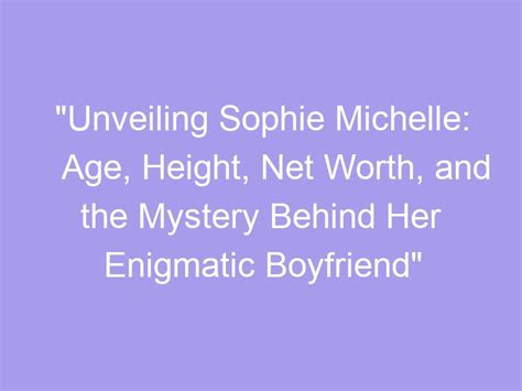 The Enigmatic Age: Unveiling Sophie's True Birthdate