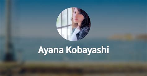 The Life Journey of Ayana Kobayashi