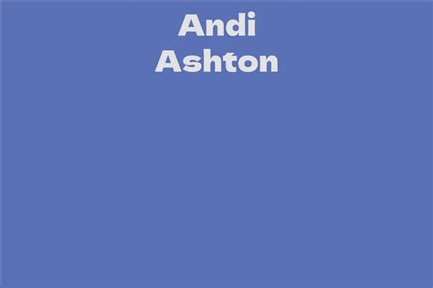 The Physical Appearance of Andi Ashton: A Comprehensive Insight
