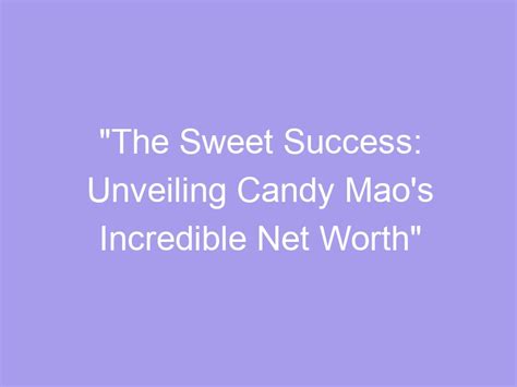The Sweet Taste of Success: Unveiling Miss Candy Sue's Net Worth
