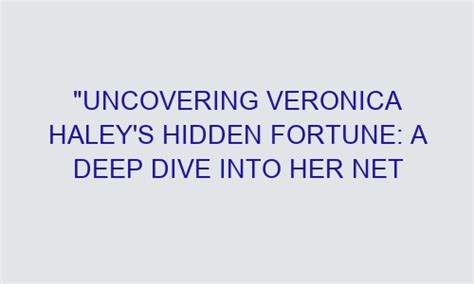 Uncovering Veronica's Age: The Hidden Secret
