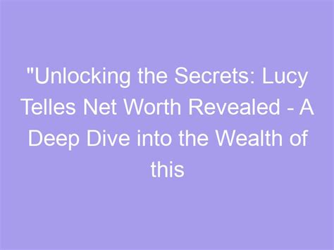 Unlocking the Secrets Behind Lucy Dallas' Figure and Wealth