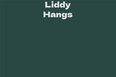Unlocking the Secrets of Liddy Hangs' Enigmatic Stature