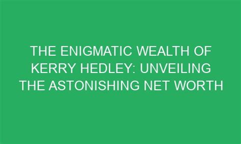 Unveiling Kerry's Wealth: Figures and Insights