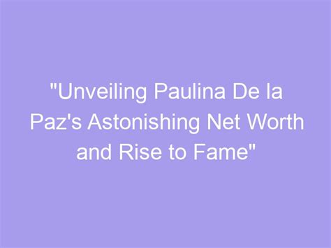 Unveiling Paulina Rose's Net Worth and Personal Life Details