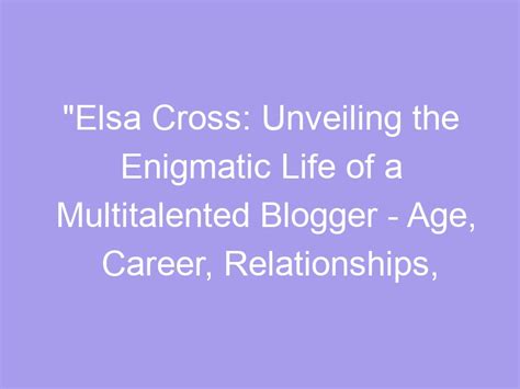 Unveiling The Life Milestones and Age of the Enigmatic Elsa Sorensen
