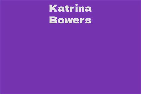 Unveiling the Age, Physical Appearance, and Body Measurements of Katrina Bowers