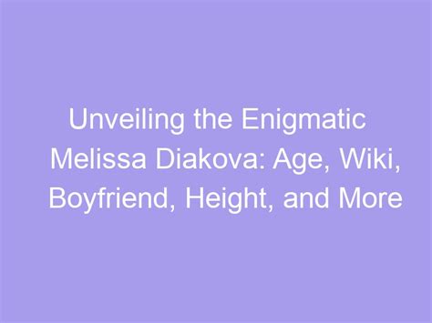 Unveiling the Enigma: Discovering the Age and Stature of the Enigmatic Melissa Million