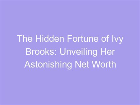 Unveiling the Fortune: Evaluating Ivy Crystal's Financial Success