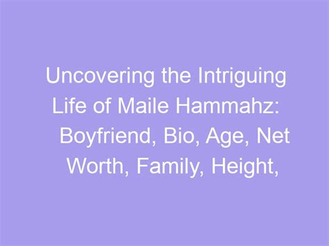 Unveiling the Life Story of Maile Hammahz