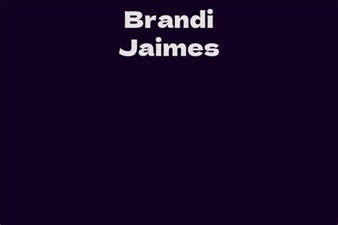Unveiling the Origins of Brandi Jaimes's Prosperity