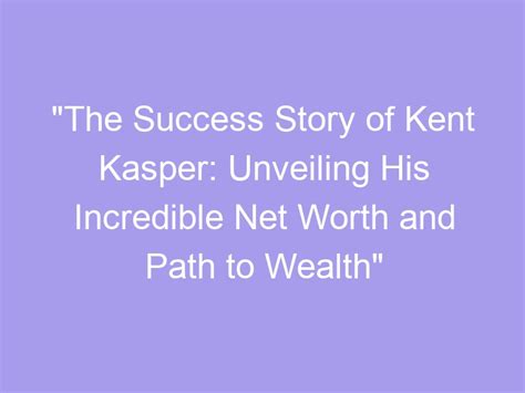Unveiling the Wealth of Harley Kent: The Fruit of a Successful Journey